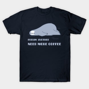 Feeling slothee need more coffee T-Shirt